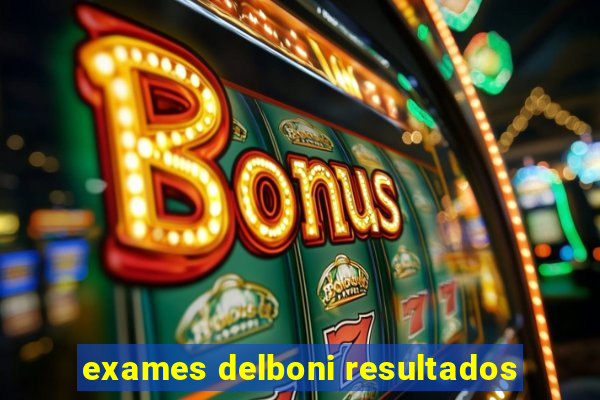 exames delboni resultados